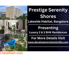 Prestige Serenity Shores - Lakeside Luxury Redefined in Bangalore