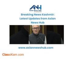 Breaking News Kashmir: Latest Updates from Asian News Hub
